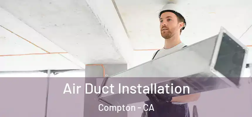  Air Duct Installation Compton - CA
