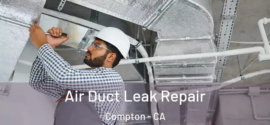 Air Duct Leak Repair Compton - CA