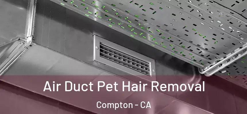  Air Duct Pet Hair Removal Compton - CA