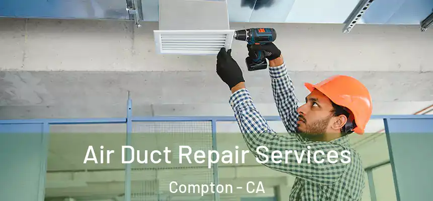 Air Duct Repair Services Compton - CA