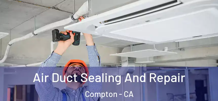 Air Duct Sealing And Repair Compton - CA