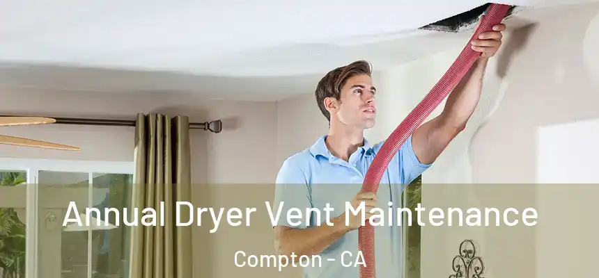  Annual Dryer Vent Maintenance Compton - CA