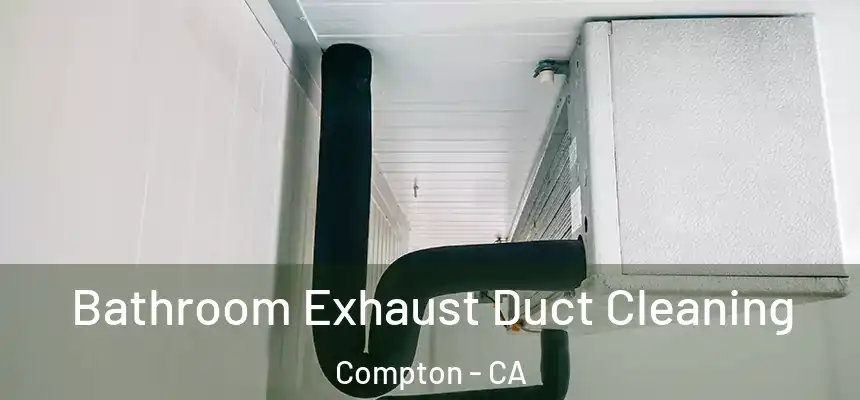 Bathroom Exhaust Duct Cleaning Compton - CA