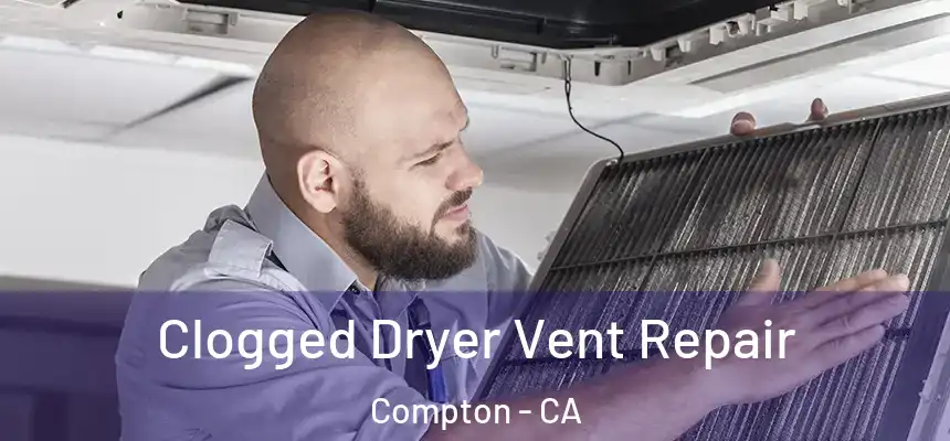  Clogged Dryer Vent Repair Compton - CA