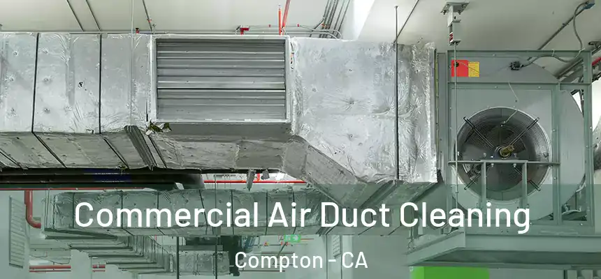Commercial Air Duct Cleaning Compton - CA