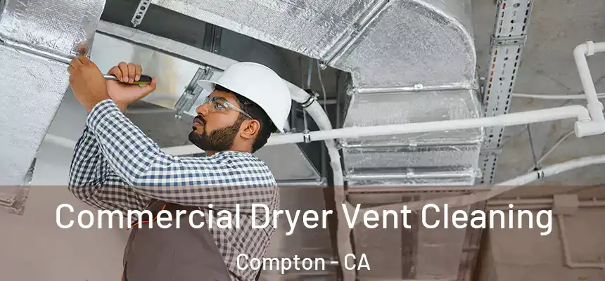  Commercial Dryer Vent Cleaning Compton - CA