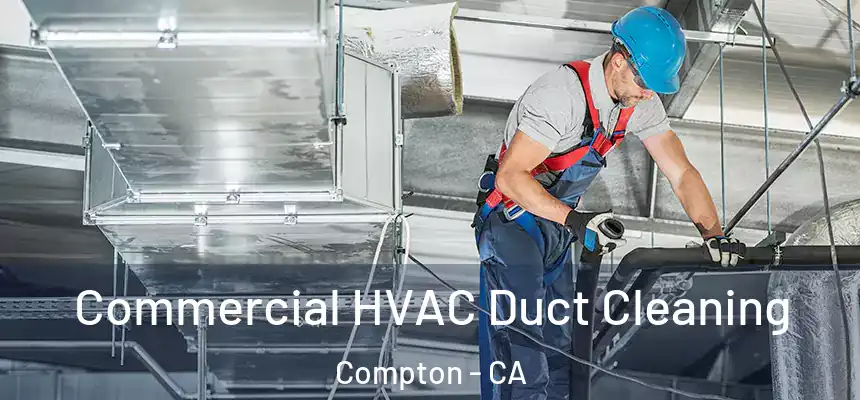 Commercial HVAC Duct Cleaning Compton - CA