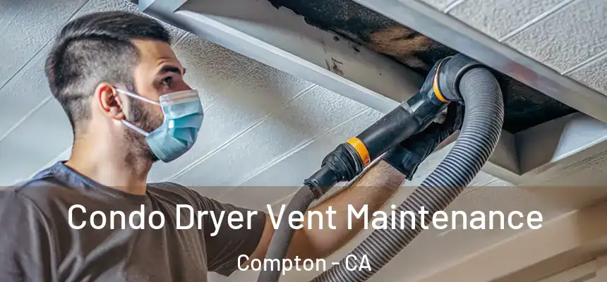  Condo Dryer Vent Maintenance Compton - CA