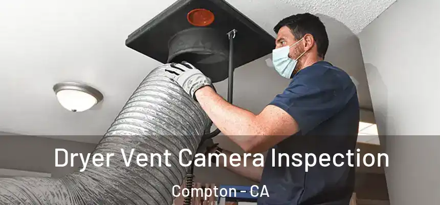  Dryer Vent Camera Inspection Compton - CA