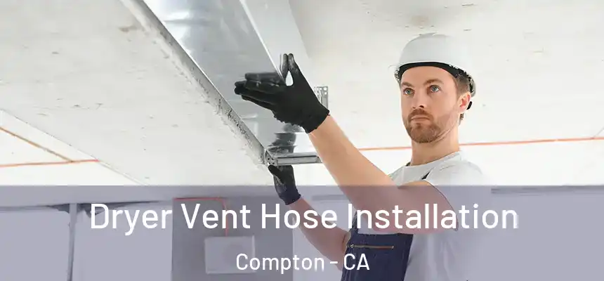  Dryer Vent Hose Installation Compton - CA