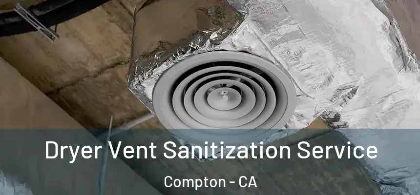 Dryer Vent Sanitization Service Compton - CA