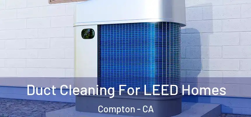  Duct Cleaning For LEED Homes Compton - CA
