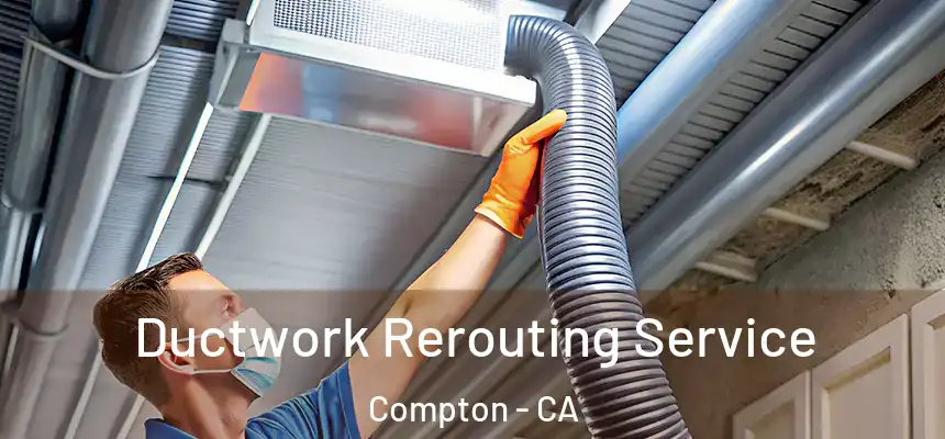 Ductwork Rerouting Service Compton - CA