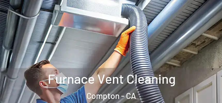 Furnace Vent Cleaning Compton - CA