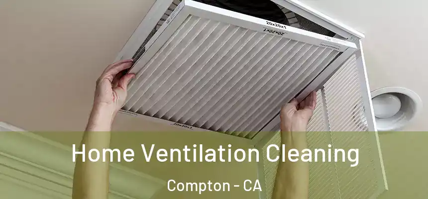  Home Ventilation Cleaning Compton - CA