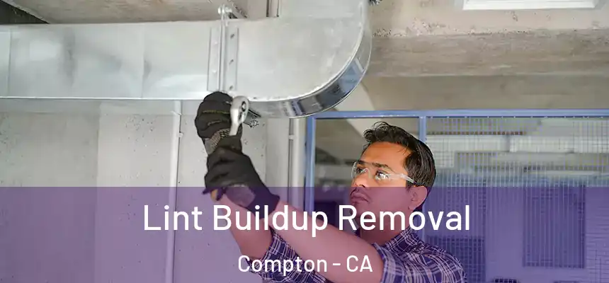 Lint Buildup Removal Compton - CA