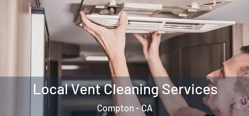 Local Vent Cleaning Services Compton - CA