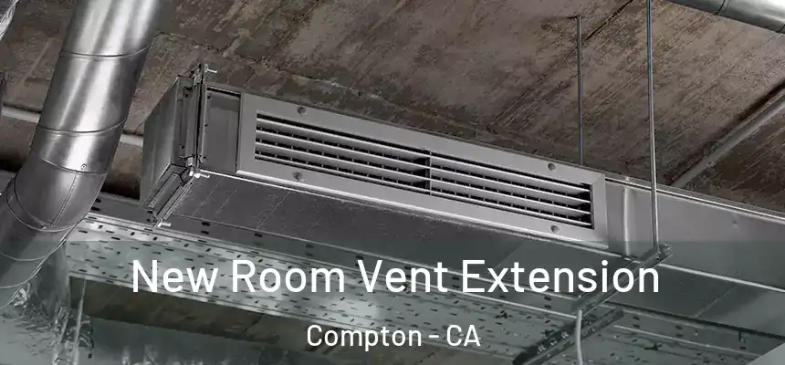 New Room Vent Extension Compton - CA