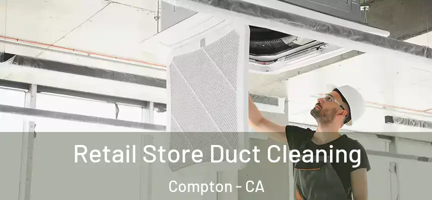  Retail Store Duct Cleaning Compton - CA