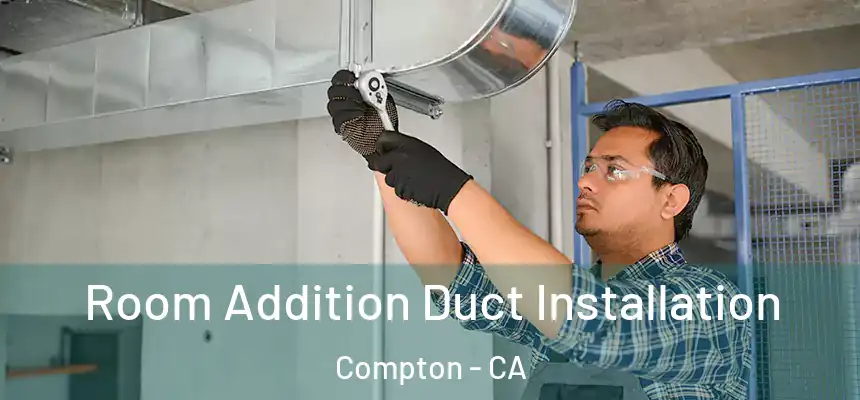  Room Addition Duct Installation Compton - CA