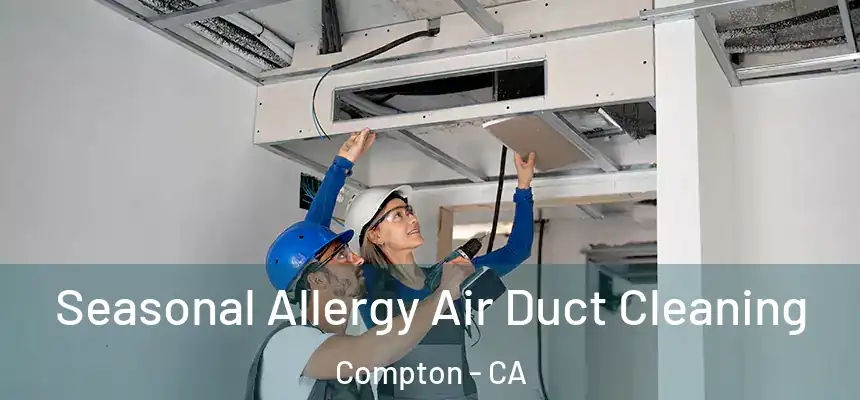 Seasonal Allergy Air Duct Cleaning Compton - CA