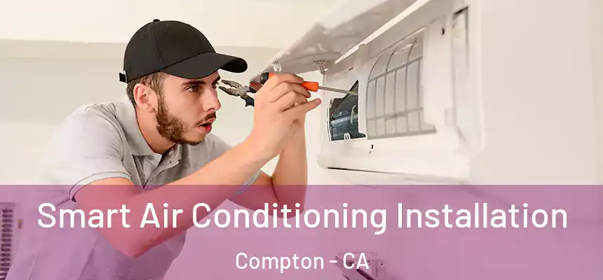  Smart Air Conditioning Installation Compton - CA