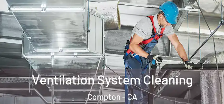 Ventilation System Cleaning Compton - CA