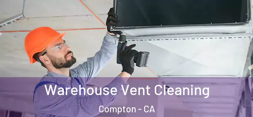 Warehouse Vent Cleaning Compton - CA