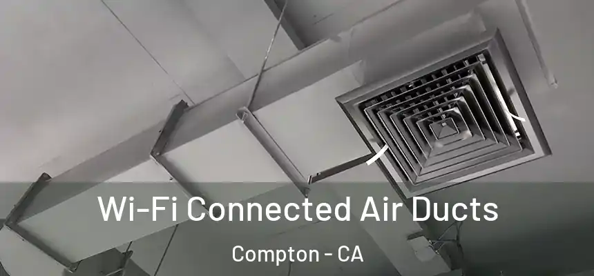  Wi-Fi Connected Air Ducts Compton - CA